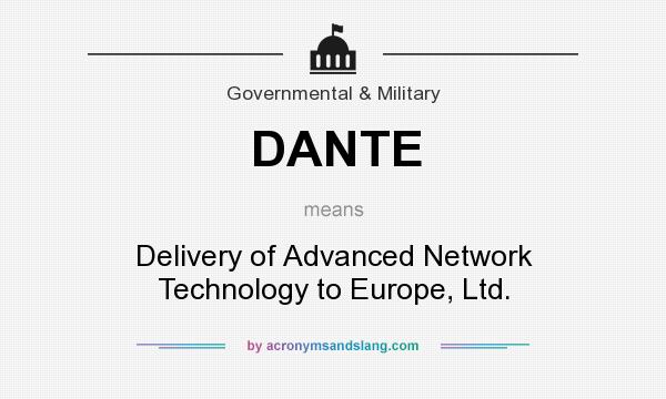 What does DANTE mean? It stands for Delivery of Advanced Network Technology to Europe, Ltd.