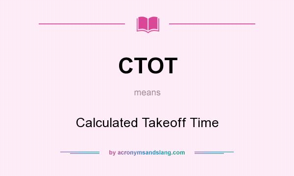 What does CTOT mean? It stands for Calculated Takeoff Time