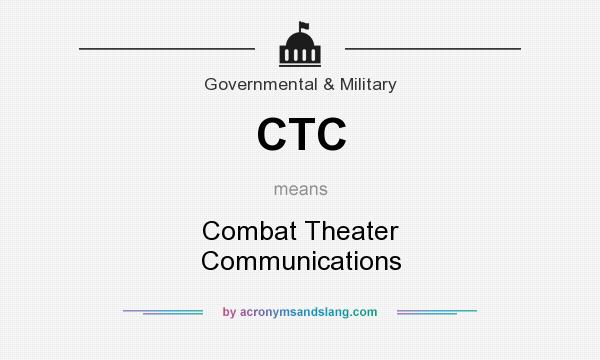 What does CTC mean? It stands for Combat Theater Communications