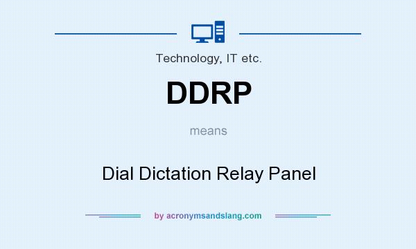 What does DDRP mean? It stands for Dial Dictation Relay Panel
