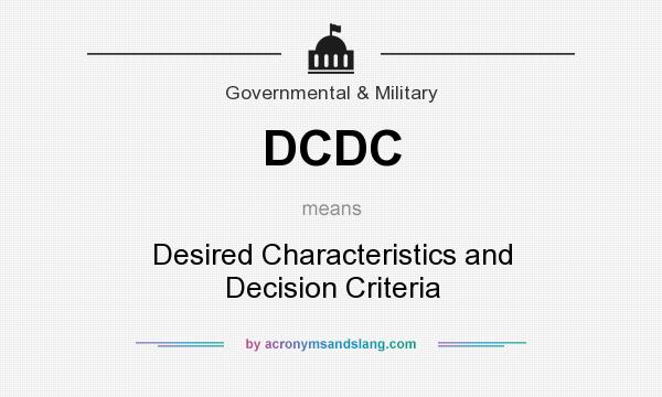 What does DCDC mean? It stands for Desired Characteristics and Decision Criteria