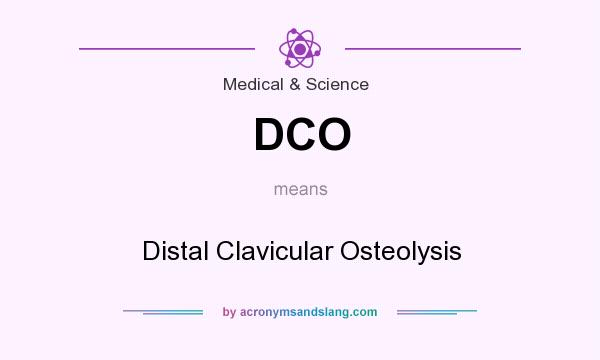 What does DCO mean? It stands for Distal Clavicular Osteolysis