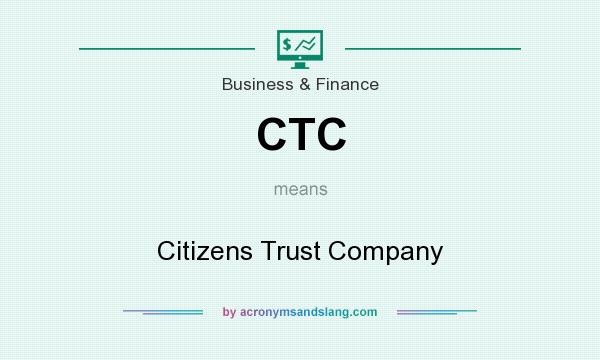What does CTC mean? It stands for Citizens Trust Company