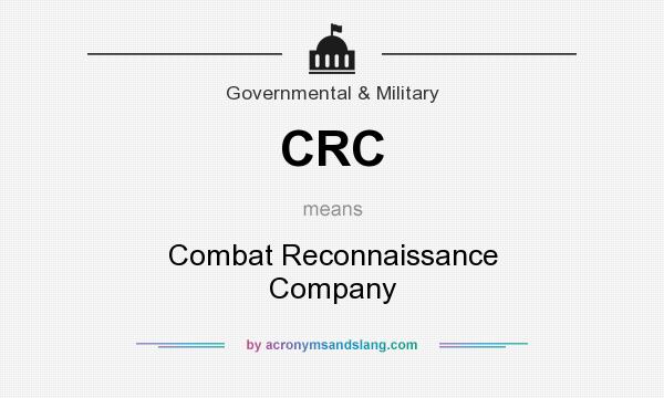 What does CRC mean? It stands for Combat Reconnaissance Company