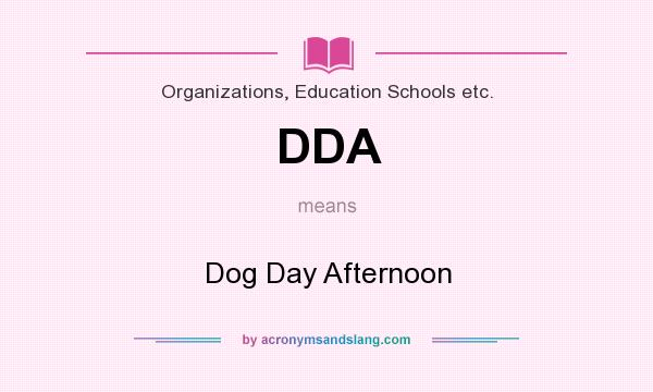 What does DDA mean? It stands for Dog Day Afternoon