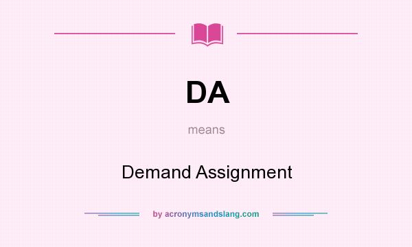 What does DA mean? It stands for Demand Assignment