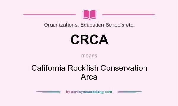 What does CRCA mean? It stands for California Rockfish Conservation Area