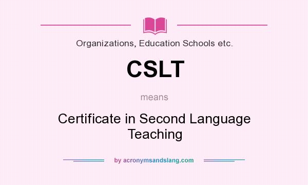 What does CSLT mean? It stands for Certificate in Second Language Teaching