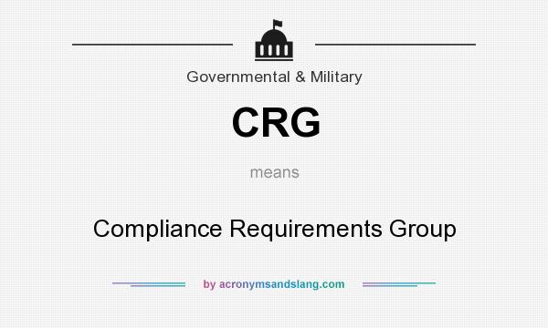 What does CRG mean? It stands for Compliance Requirements Group
