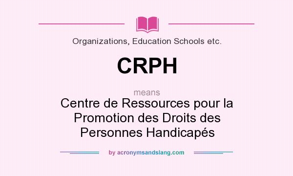 What does CRPH mean? It stands for Centre de Ressources pour la Promotion des Droits des Personnes Handicapés
