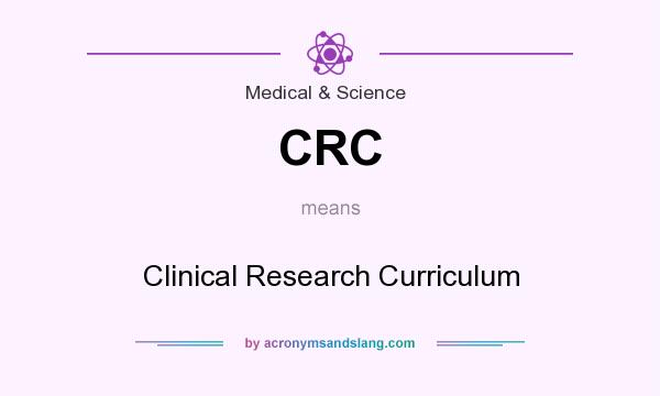 What does CRC mean? It stands for Clinical Research Curriculum