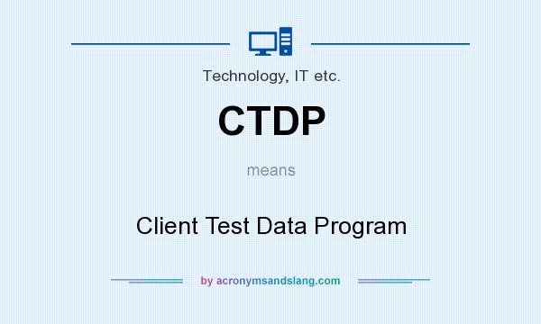 What does CTDP mean? It stands for Client Test Data Program