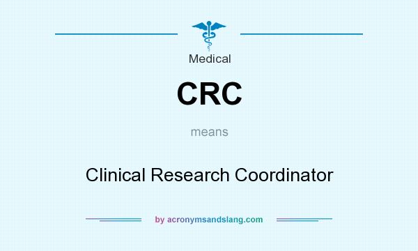What does CRC mean? It stands for Clinical Research Coordinator