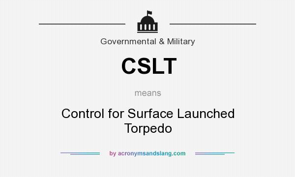 What does CSLT mean? It stands for Control for Surface Launched Torpedo