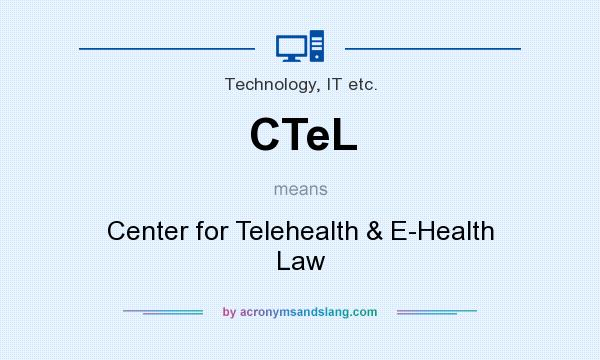 What does CTeL mean? It stands for Center for Telehealth & E-Health Law