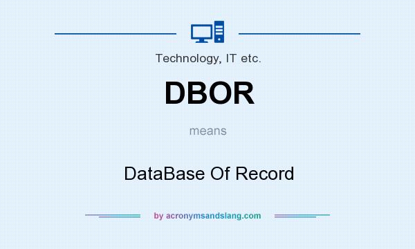 What does DBOR mean? It stands for DataBase Of Record