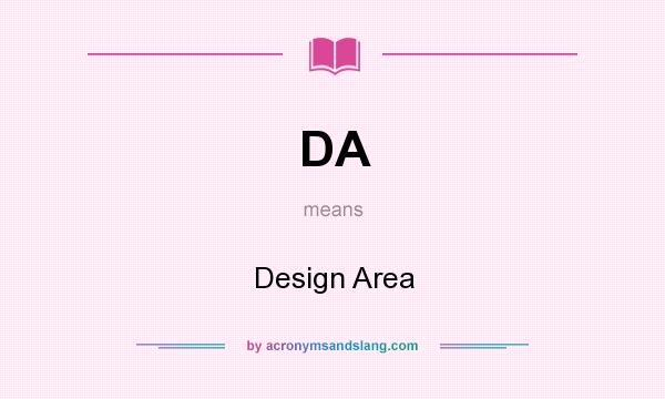 What does DA mean? It stands for Design Area