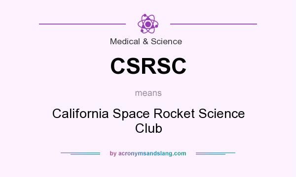 What does CSRSC mean? It stands for California Space Rocket Science Club