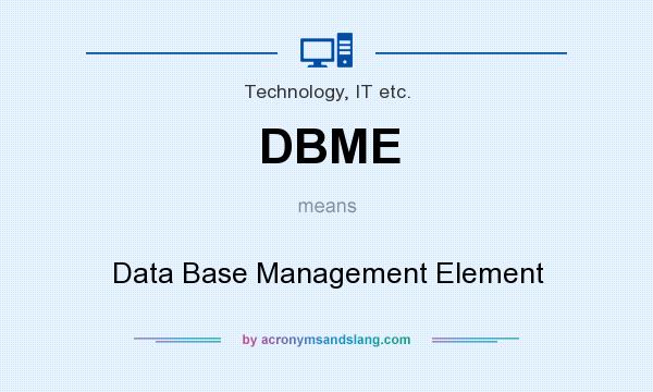 What does DBME mean? It stands for Data Base Management Element