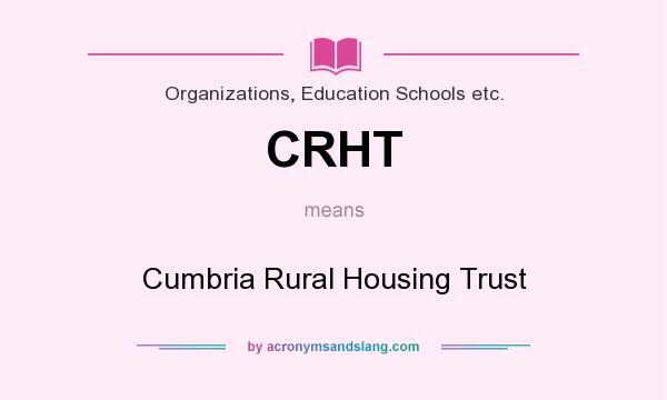 What does CRHT mean? It stands for Cumbria Rural Housing Trust