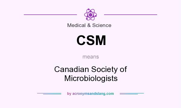 What does CSM mean? It stands for Canadian Society of Microbiologists