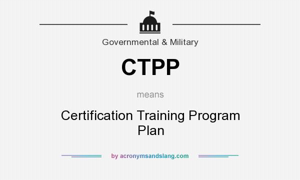 What does CTPP mean? It stands for Certification Training Program Plan