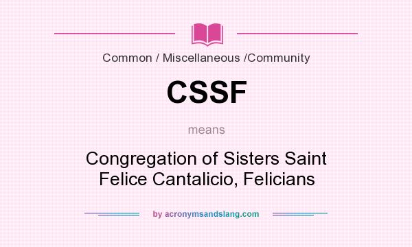 What does CSSF mean? It stands for Congregation of Sisters Saint Felice Cantalicio, Felicians