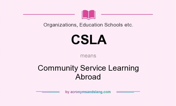 What does CSLA mean? It stands for Community Service Learning Abroad