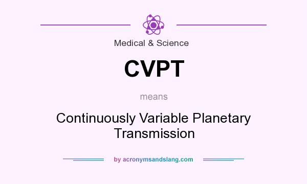 What does CVPT mean? It stands for Continuously Variable Planetary Transmission