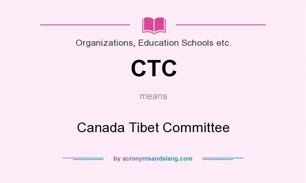 What does CTC mean? It stands for Canada Tibet Committee