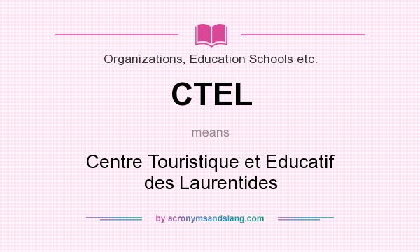 What does CTEL mean? It stands for Centre Touristique et Educatif des Laurentides