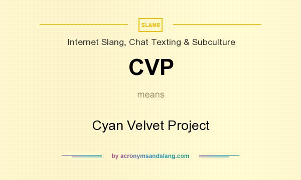 What does CVP mean? It stands for Cyan Velvet Project