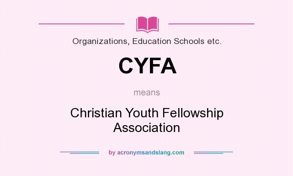 What does CYFA mean? It stands for Christian Youth Fellowship Association