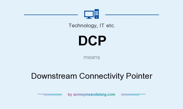 What does DCP mean? It stands for Downstream Connectivity Pointer