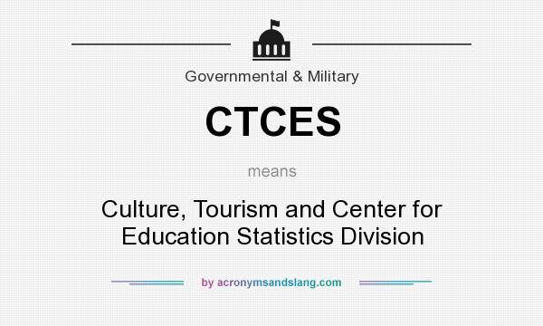 What does CTCES mean? It stands for Culture, Tourism and Center for Education Statistics Division
