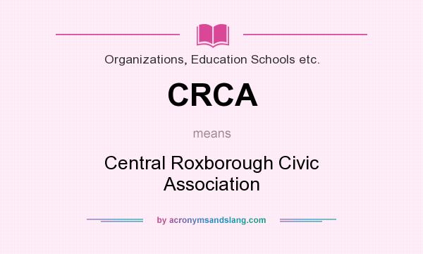What does CRCA mean? It stands for Central Roxborough Civic Association