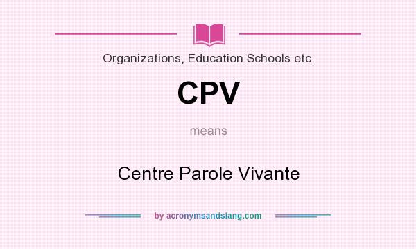 What does CPV mean? It stands for Centre Parole Vivante