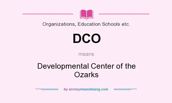 What does DCO mean? It stands for Developmental Center of the Ozarks