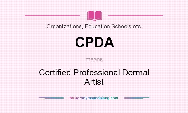 What does CPDA mean? It stands for Certified Professional Dermal Artist