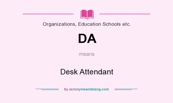 What does DA mean? It stands for Desk Attendant