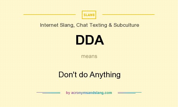 What does DDA mean? It stands for Don`t do Anything