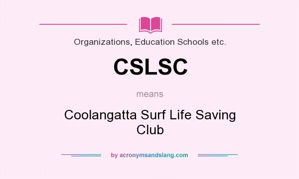 What does CSLSC mean? It stands for Coolangatta Surf Life Saving Club