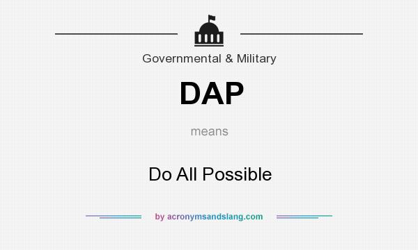 What does DAP mean? It stands for Do All Possible
