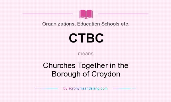 What does CTBC mean? It stands for Churches Together in the Borough of Croydon