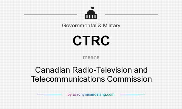What does CTRC mean? It stands for Canadian Radio-Television and Telecommunications Commission