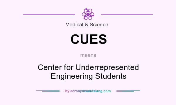 What does CUES mean? It stands for Center for Underrepresented Engineering Students