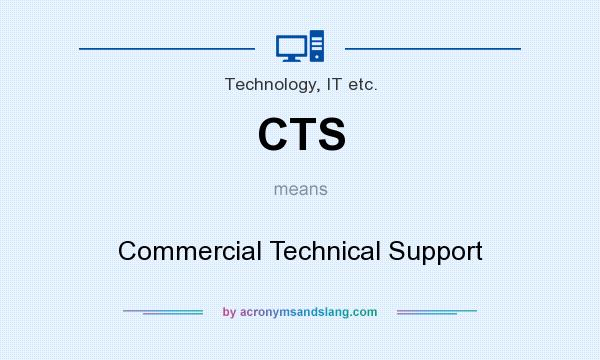 What does CTS mean? It stands for Commercial Technical Support