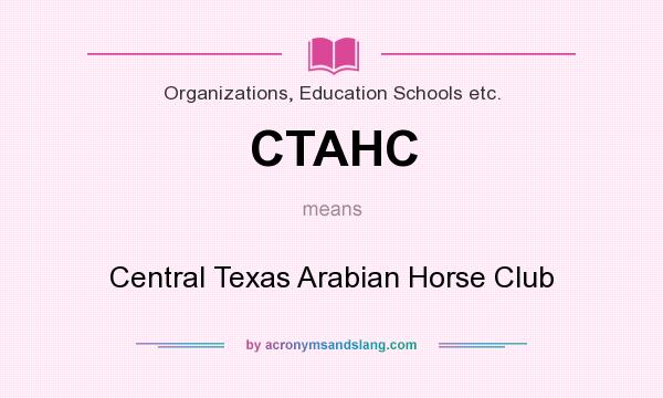 What does CTAHC mean? It stands for Central Texas Arabian Horse Club