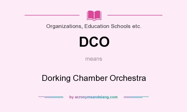 What does DCO mean? It stands for Dorking Chamber Orchestra