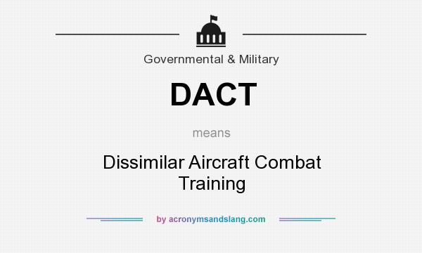 What does DACT mean? It stands for Dissimilar Aircraft Combat Training